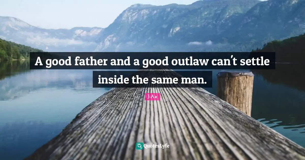 A good father and a good outlaw can't settle inside the same man.