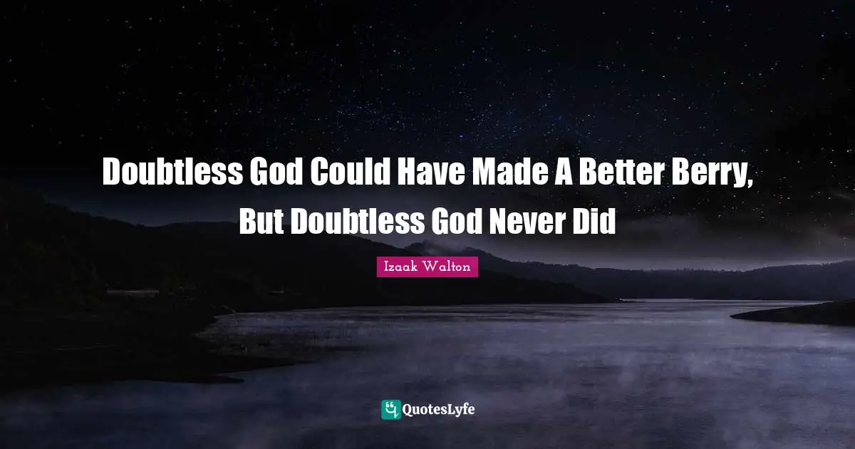 Jo Walton Quotes: "Doubtless God Could Have Made A Better Berry, But Doubtless God Never Did"