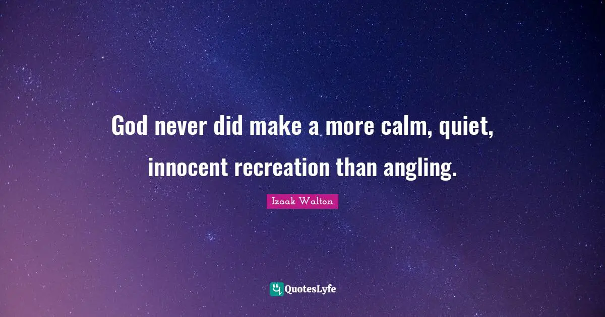 Jo Walton Quotes: "God never did make a more calm, quiet, innocent recreation than angling."