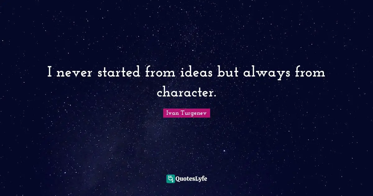 I never started from ideas but always from character.