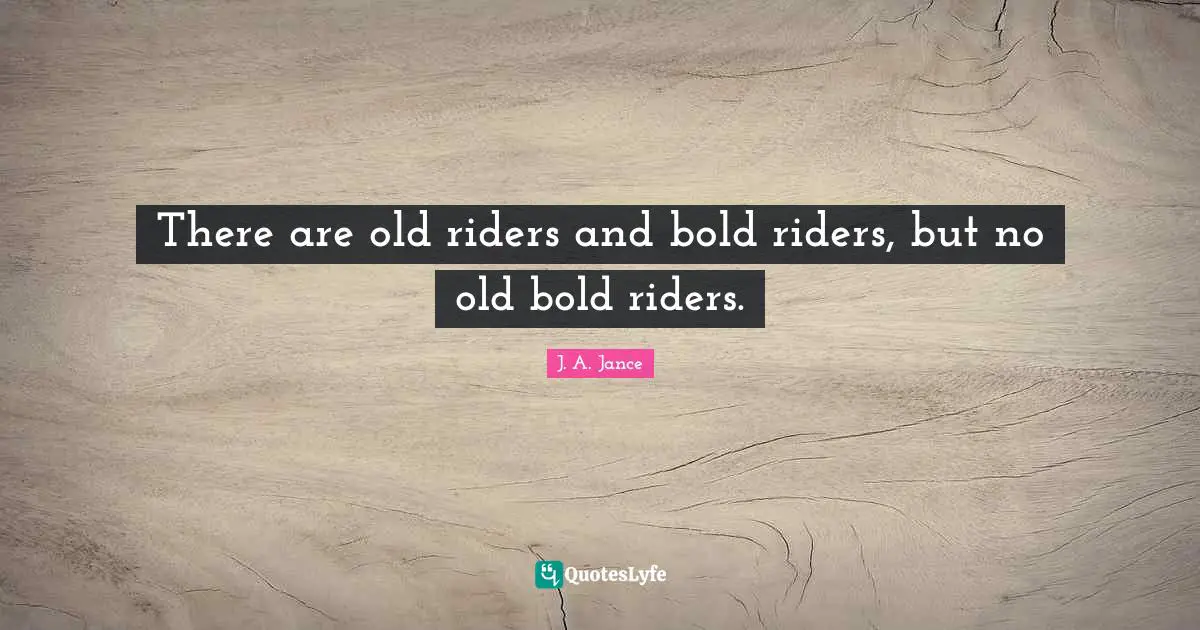 There are old riders and bold riders, but no old bold riders.
