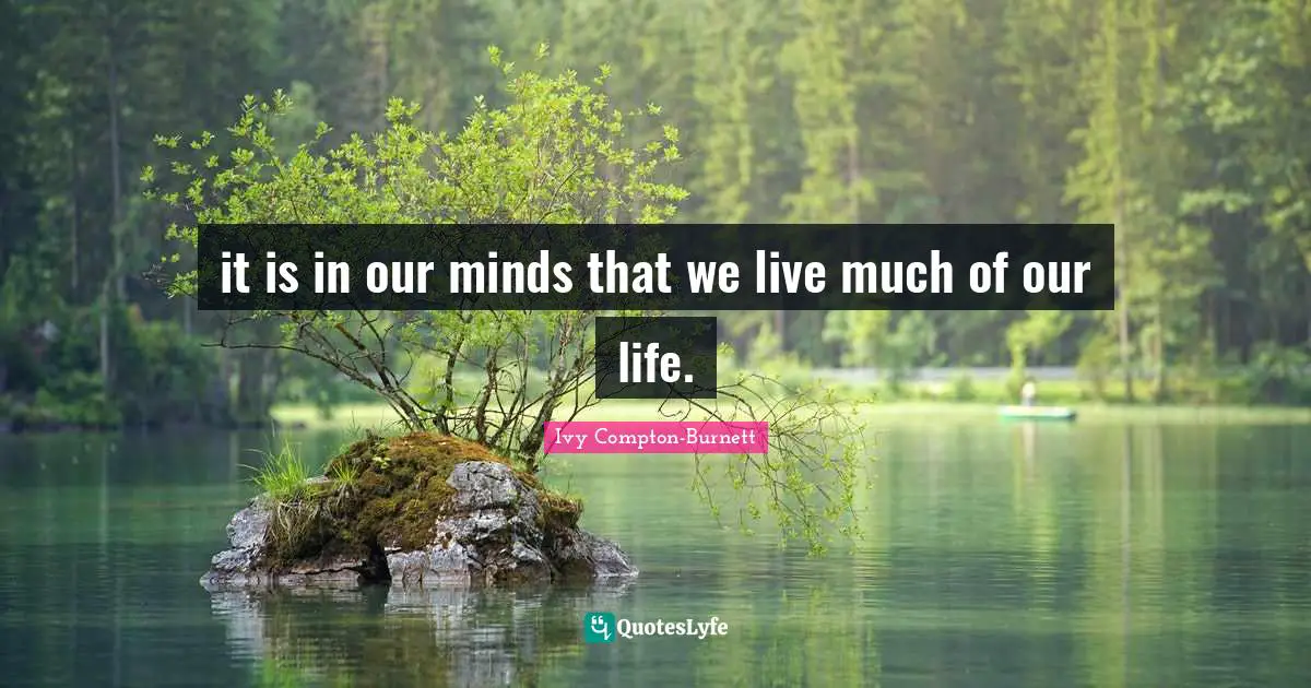 it is in our minds that we live much of our life.