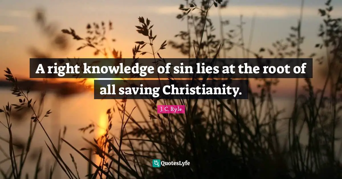 A right knowledge of sin lies at the root of all saving Christianity.