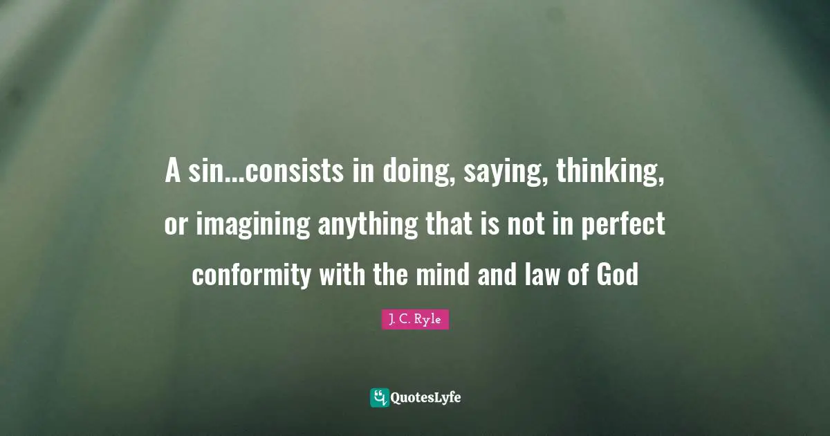 A sin...consists in doing, saying, thinking, or imagining anything that is not in perfect conformity with the mind and law of God