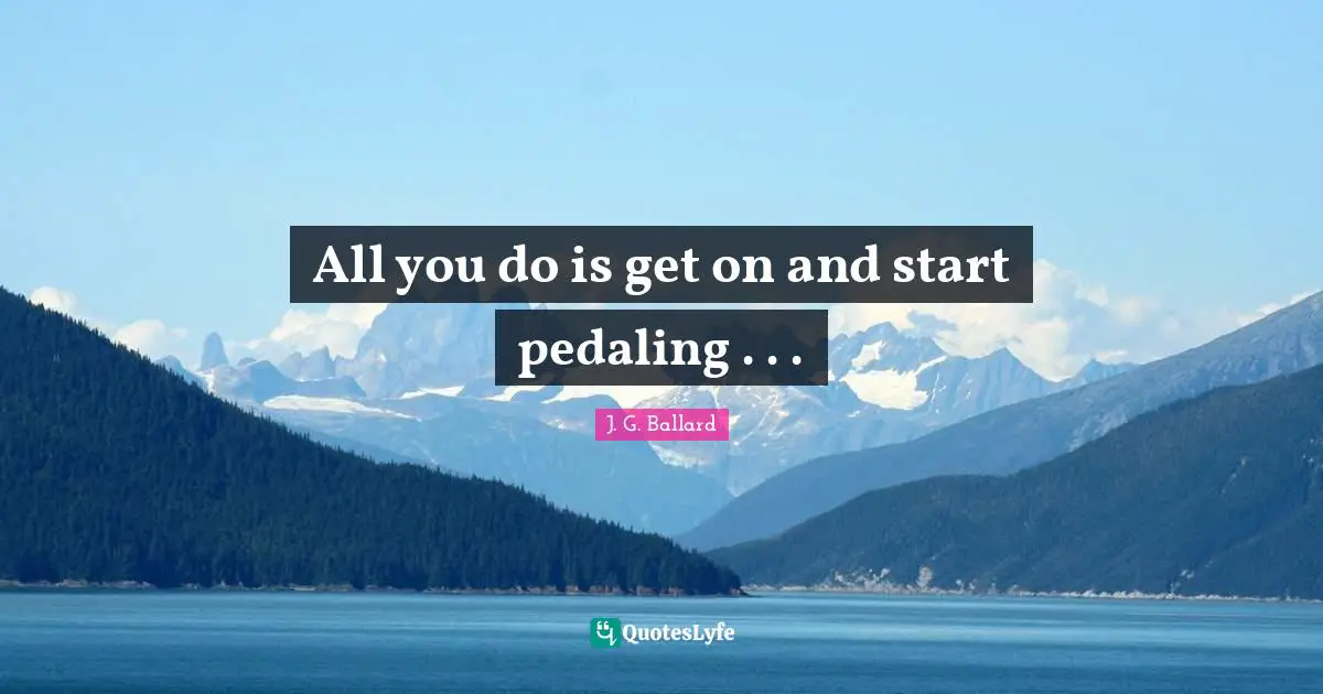 All you do is get on and start pedaling . . .