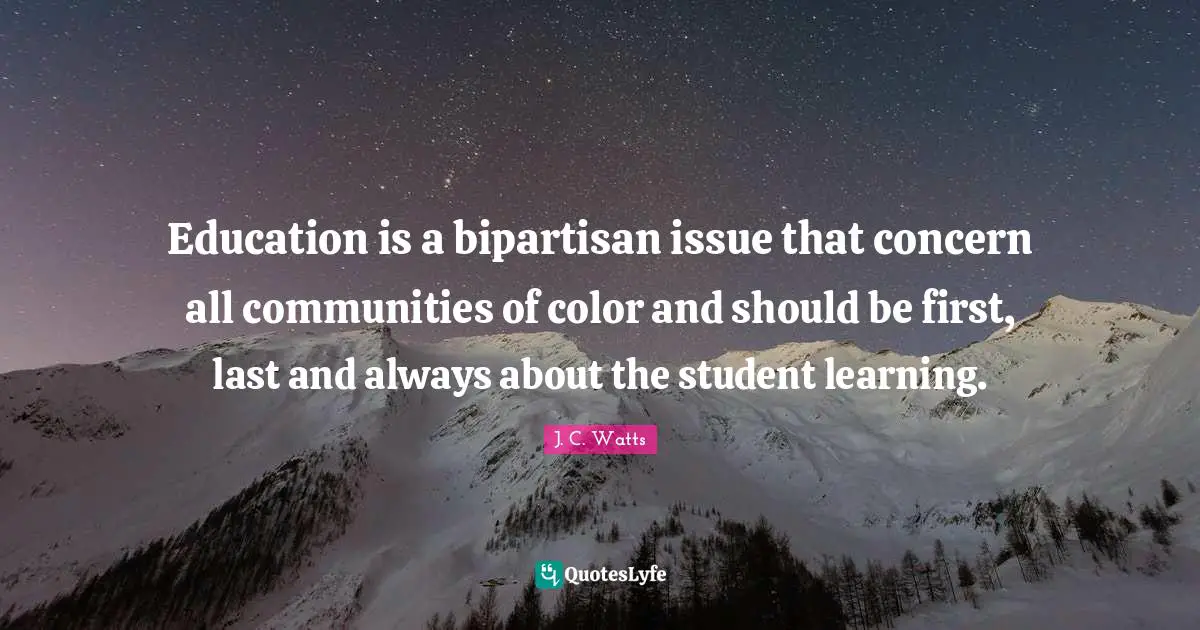 Education is a bipartisan issue that concern all communities of color and should be first, last and always about the student learning.