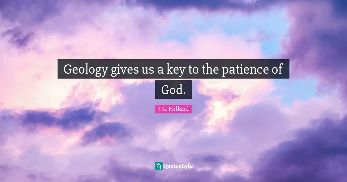 Geology gives us a key to the patience of God.