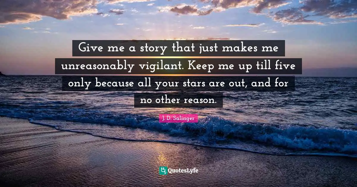 Give me a story that just makes me unreasonably vigilant. Keep me up till five only because all your stars are out, and for no other reason.