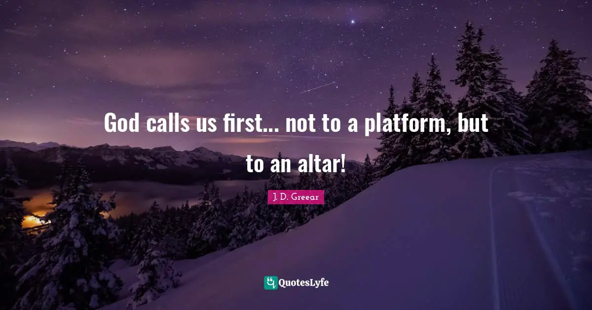 God calls us first... not to a platform, but to an altar!