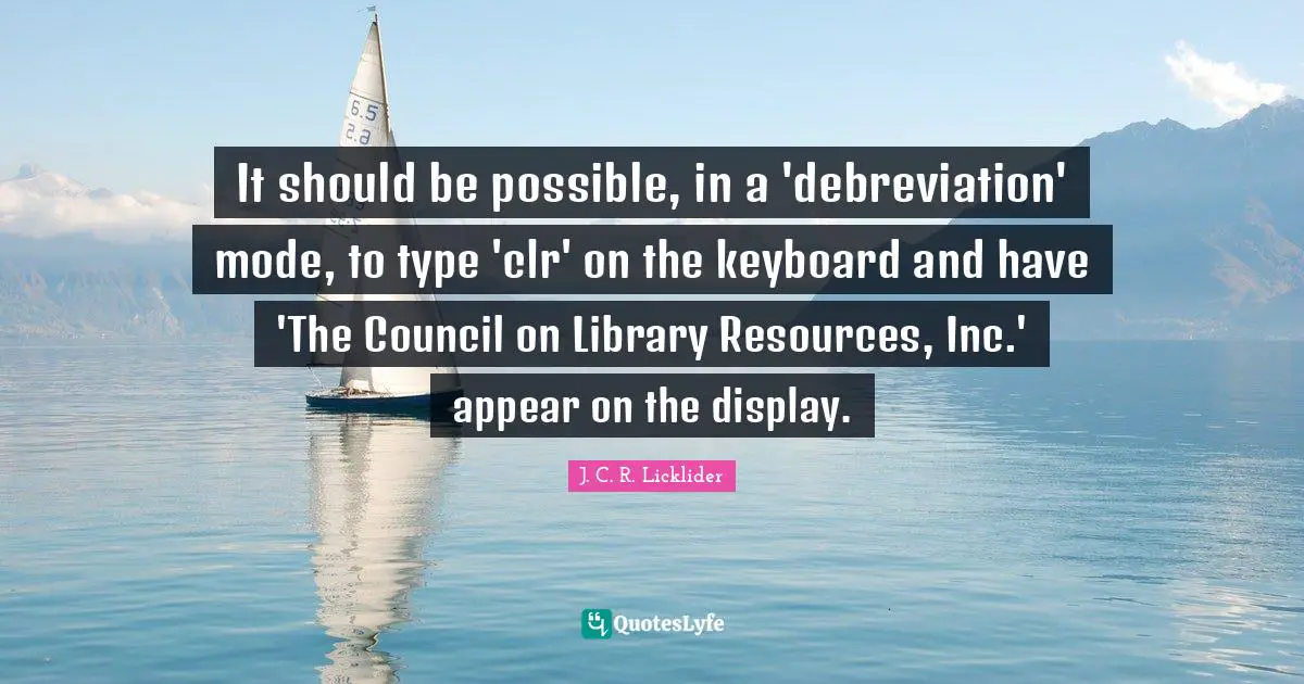 It should be possible, in a 'debreviation' mode, to type 'clr' on the keyboard and have 'The Council on Library Resources, Inc.' appear on the display.