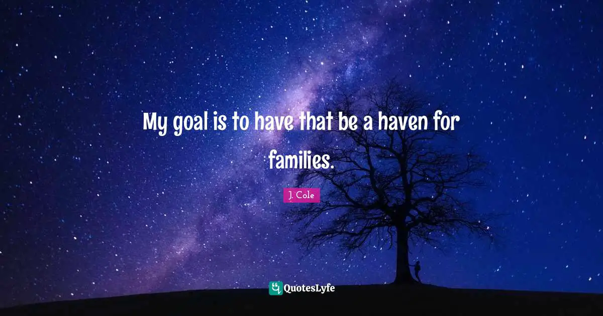 Havens Quotes: "My goal is to have that be a haven for families."