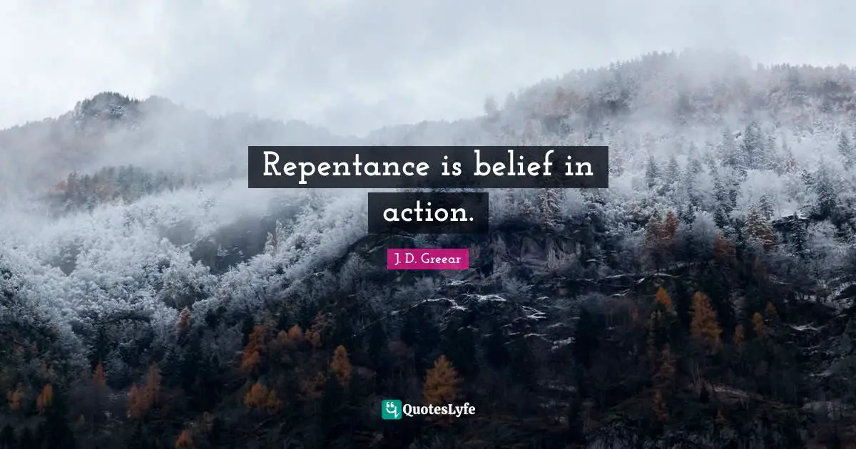 Repentance is belief in action.