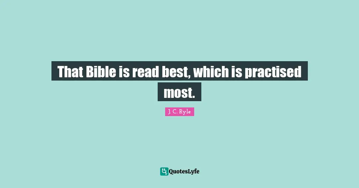 That Bible is read best, which is practised most.