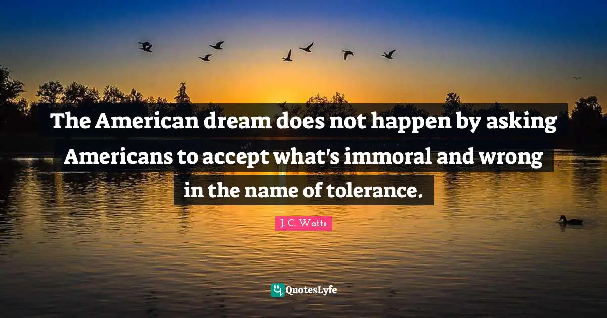 The American dream does not happen by asking Americans to accept what's immoral and wrong in the name of tolerance.