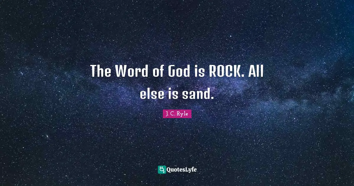 Sand Quotes: "The Word of God is ROCK. All else is sand."