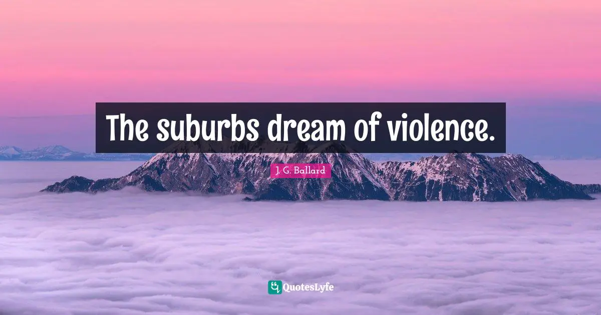 The suburbs dream of violence.