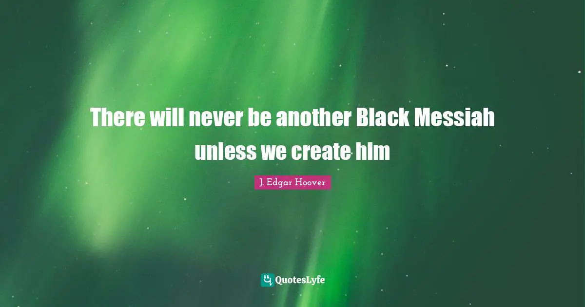 There will never be another Black Messiah unless we create him