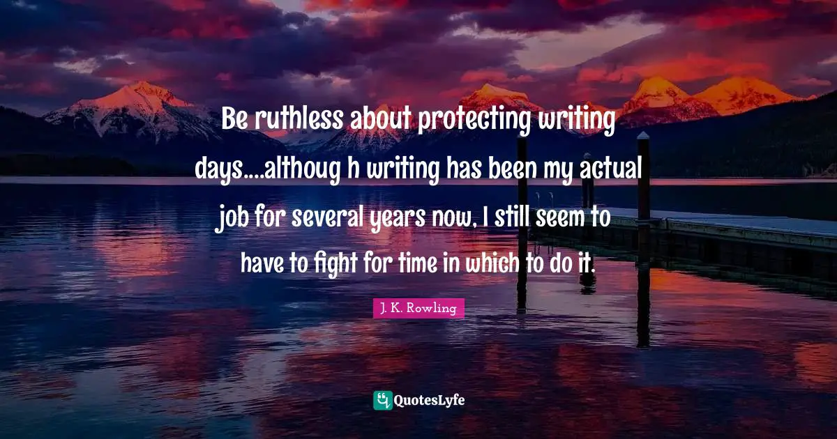 Be ruthless about protecting writing days....althoug h writing has been my actual job for several years now, I still seem to have to fight for time in which to do it.