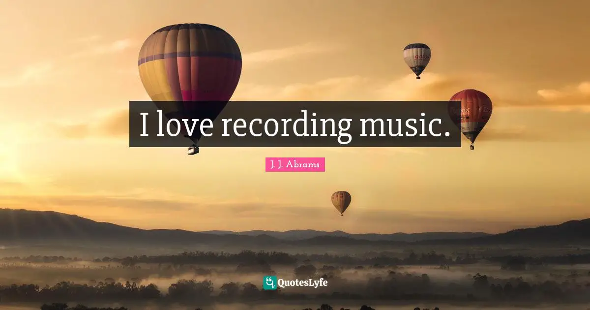 I love recording music.