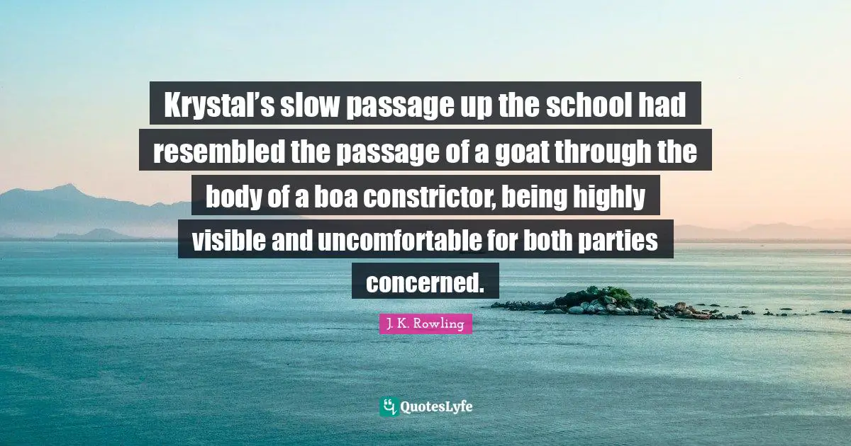 Krystal’s slow passage up the school had resembled the passage of a goat through the body of a boa constrictor, being highly visible and uncomfortable for both parties concerned.