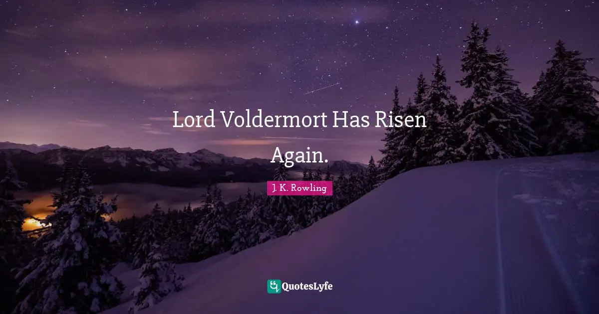 Lord Voldermort Has Risen Again.