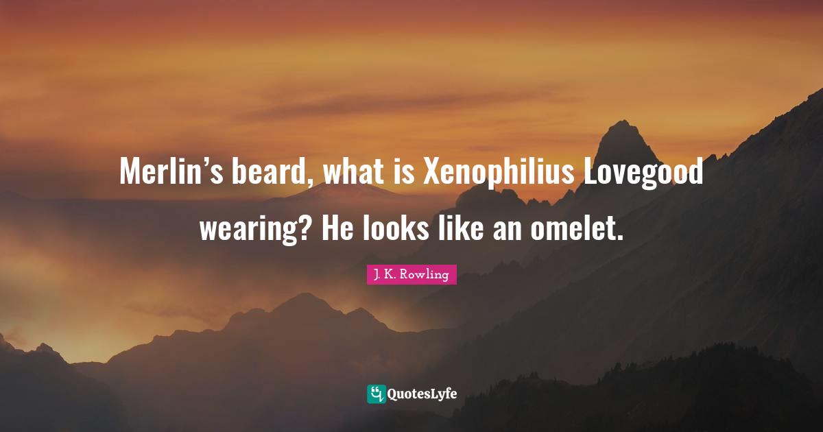 Merlin’s beard, what is Xenophilius Lovegood wearing? He looks like an omelet.