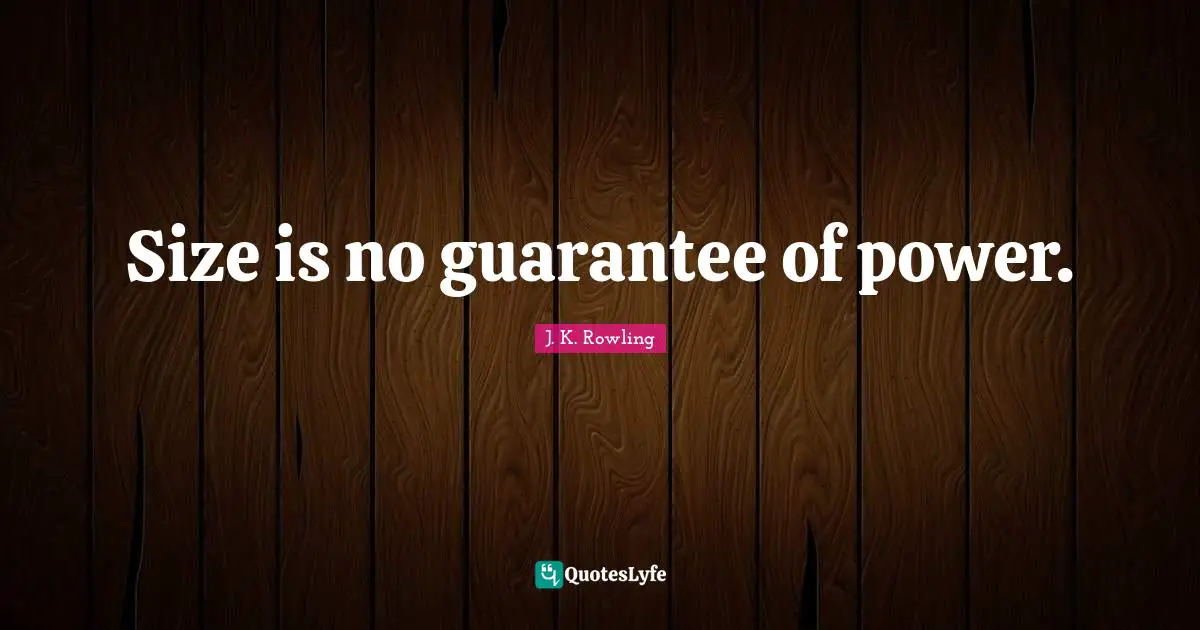 Size is no guarantee of power.