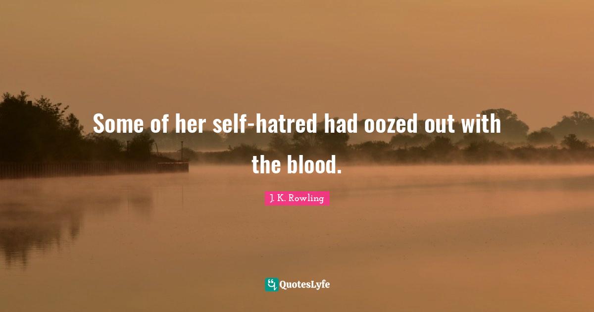 Some of her self-hatred had oozed out with the blood.