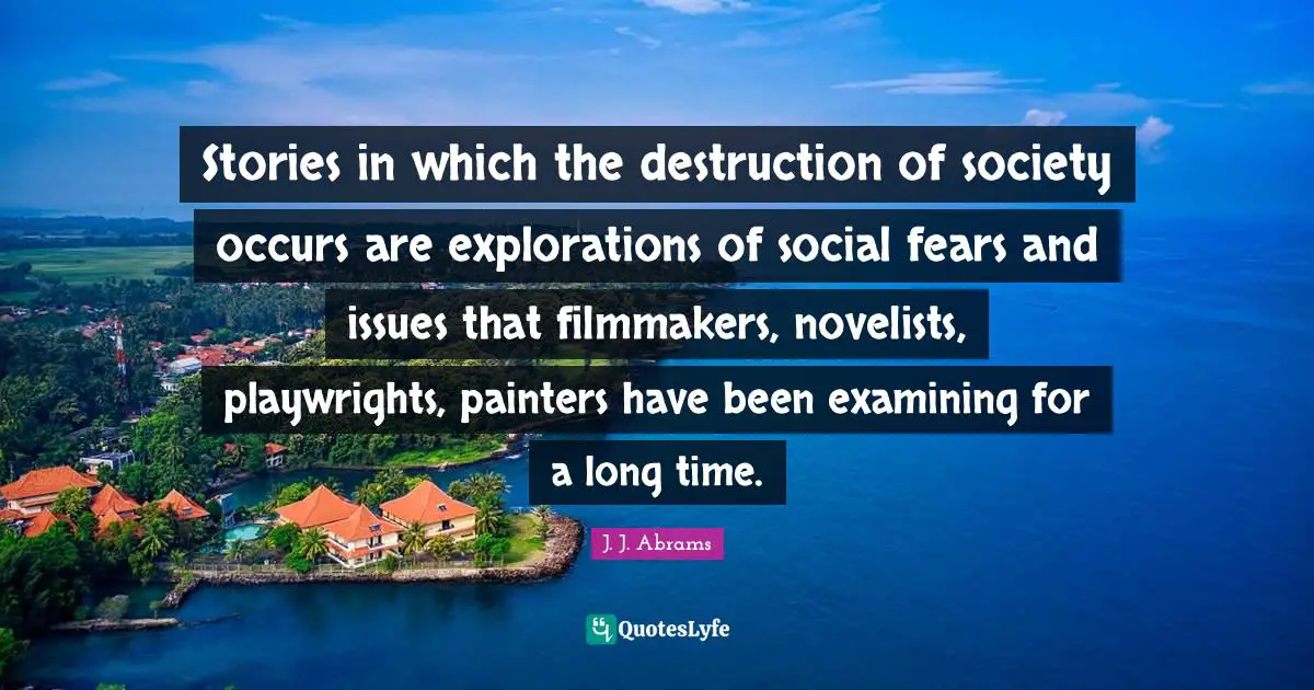 Stories in which the destruction of society occurs are explorations of social fears and issues that filmmakers, novelists, playwrights, painters have been examining for a long time.