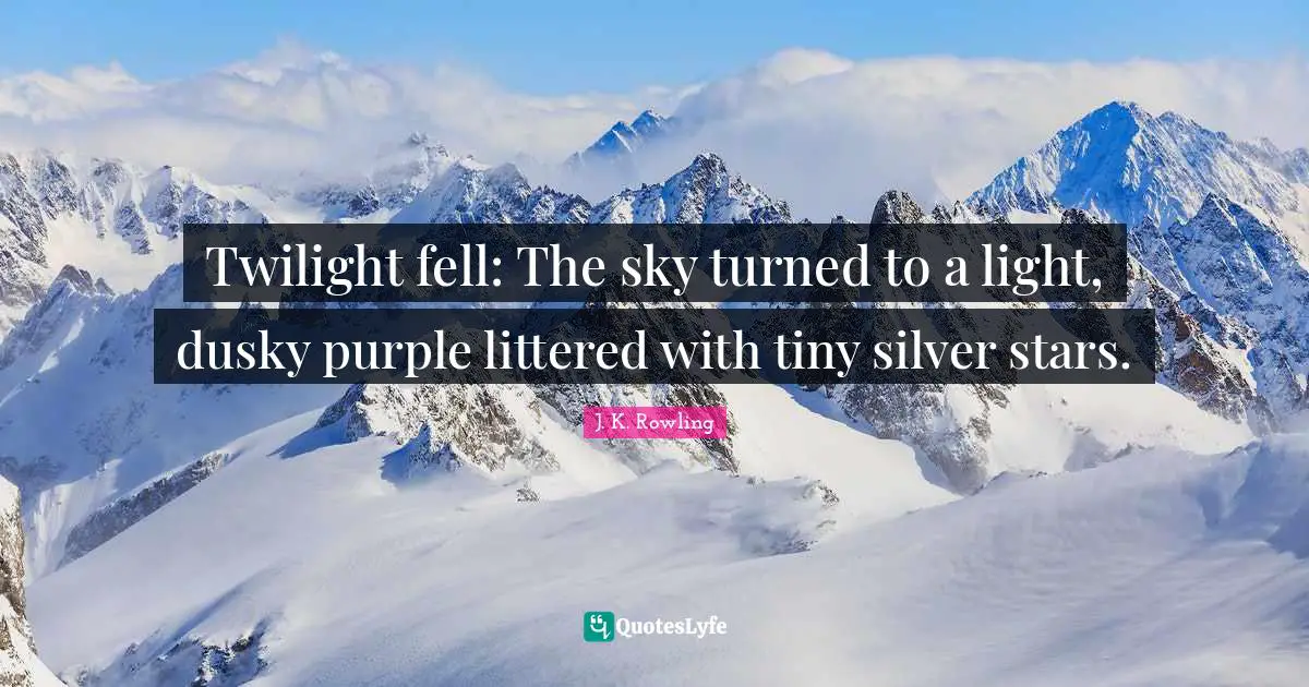 Sunset Quotes: "Twilight fell: The sky turned to a light, dusky purple littered with tiny silver stars."