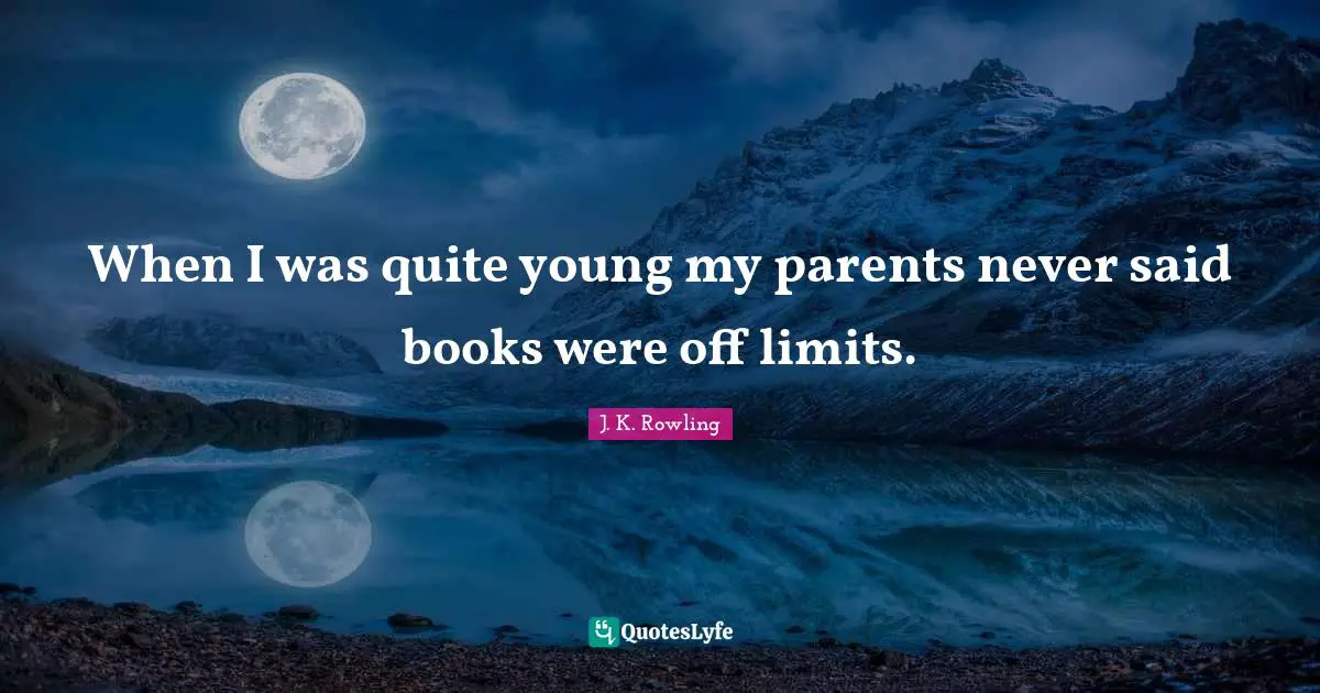 When I was quite young my parents never said books were off limits.