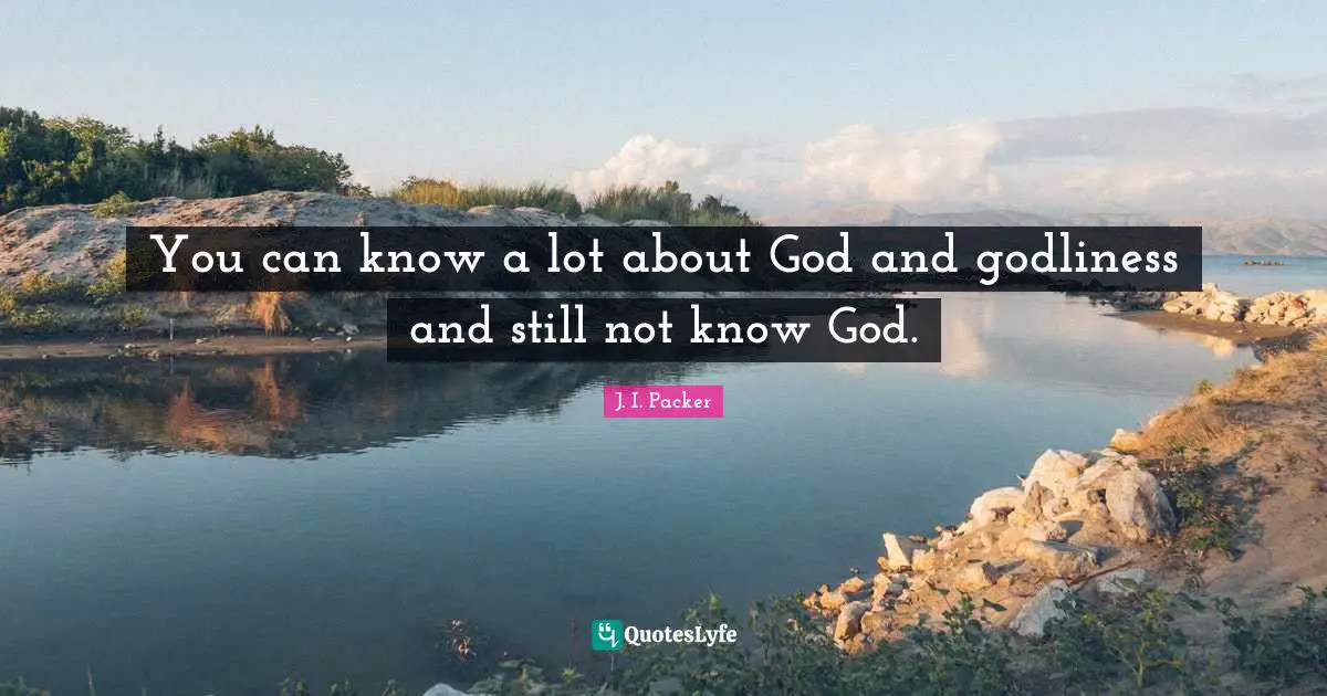 You can know a lot about God and godliness and still not know God.