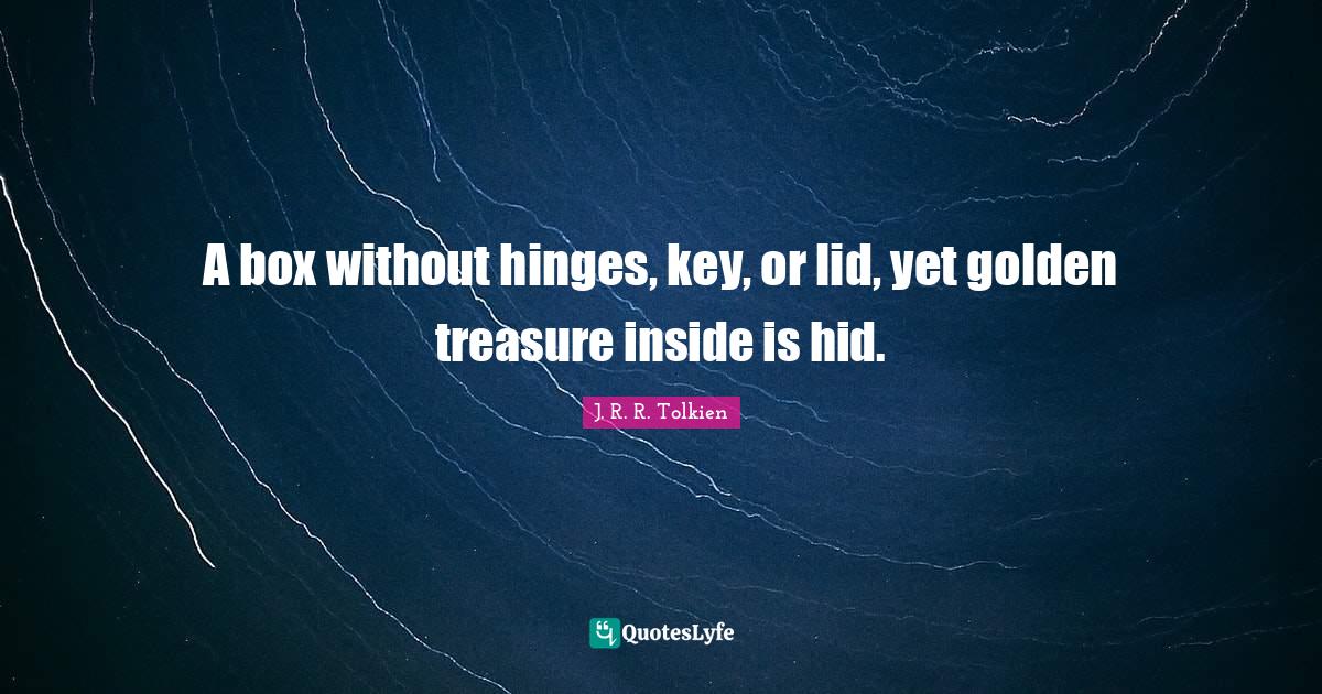 A box without hinges, key, or lid, yet golden treasure inside is hid
