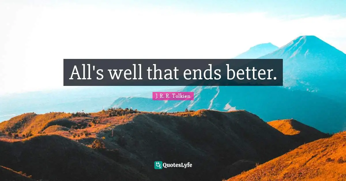 All's well that ends better.