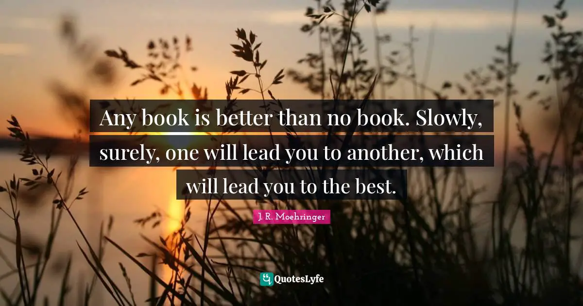 Any book is better than no book. Slowly, surely, one will lead you to another, which will lead you to the best.