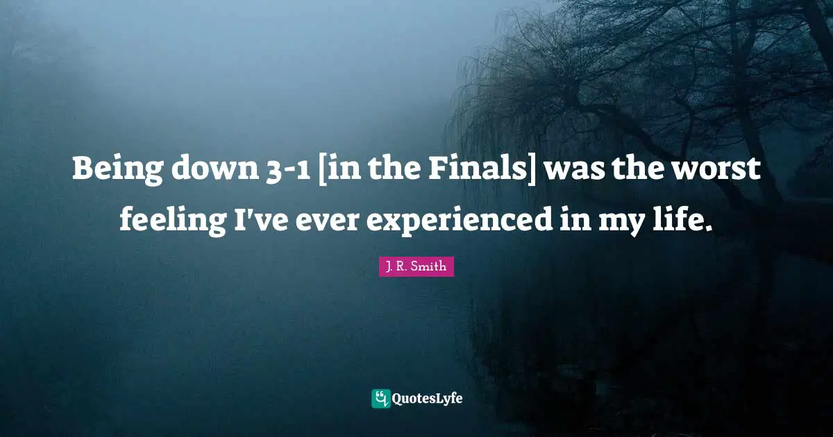 Being down 3-1 [in the Finals] was the worst feeling I've ever experienced in my life.