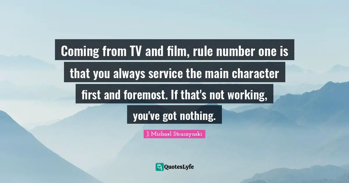 Coming from TV and film, rule number one is that you always service the main character first and foremost. If that's not working, you've got nothing.