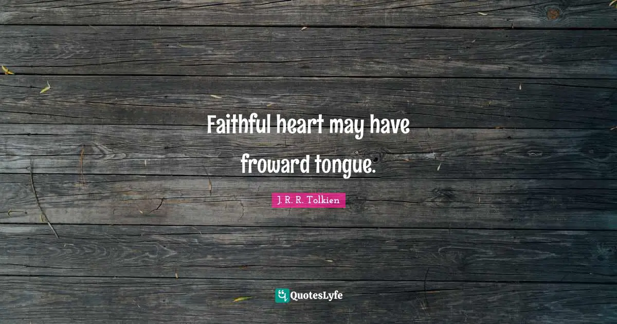 Faithful heart may have froward tongue.