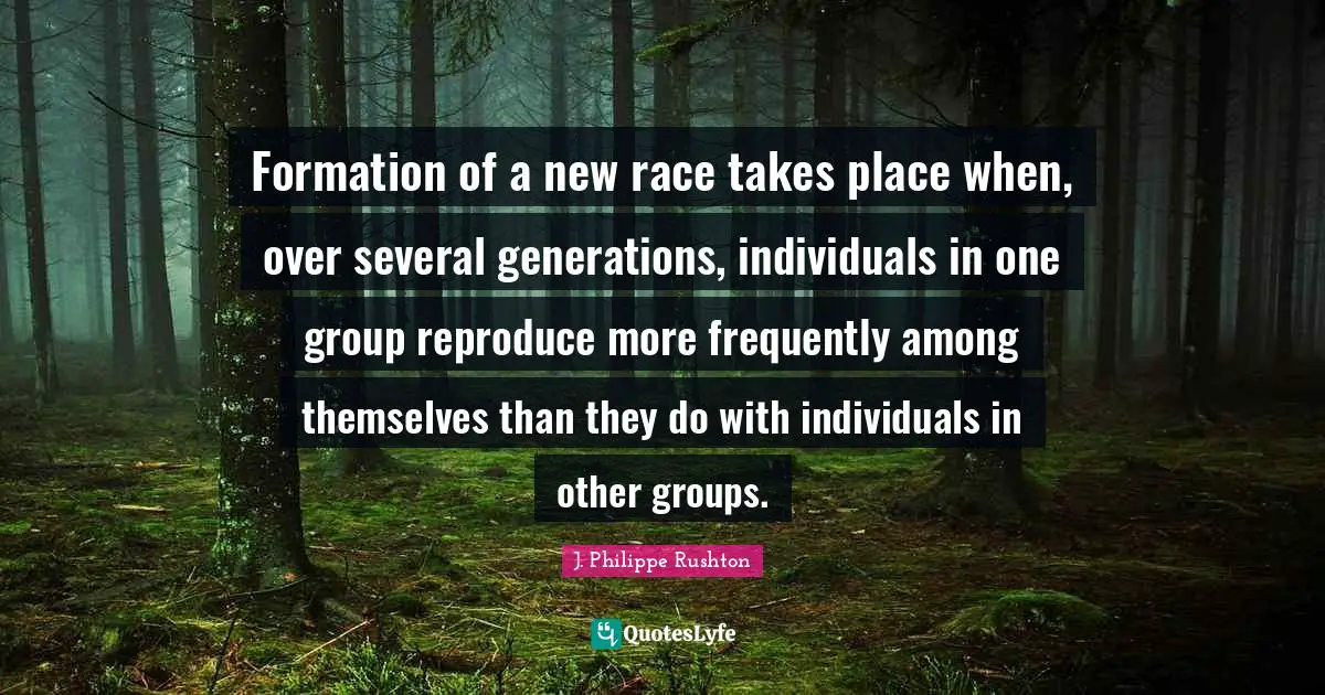 Formation of a new race takes place when, over several generations, individuals in one group reproduce more frequently among themselves than they do with individuals in other groups.