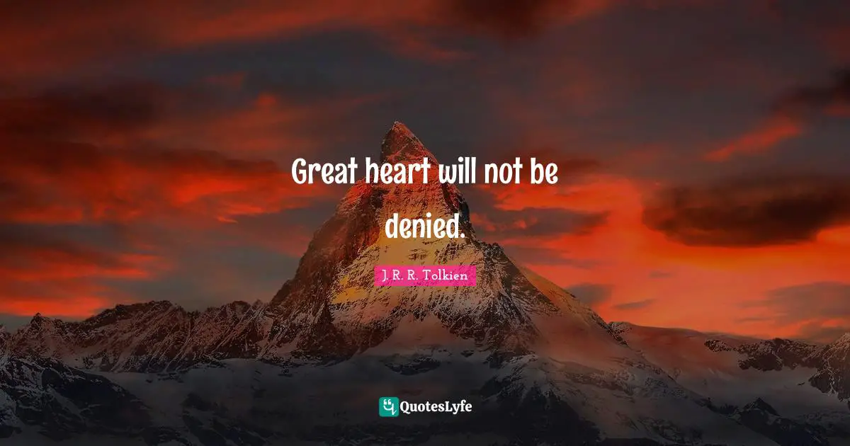 Great heart will not be denied.
