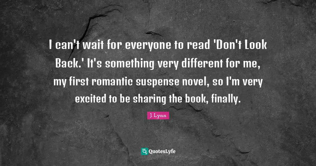 I can't wait for everyone to read 'Don't Look Back.' It's something very different for me, my first romantic suspense novel, so I'm very excited to be sharing the book, finally.