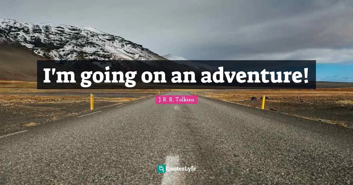 I'm going on an adventure!