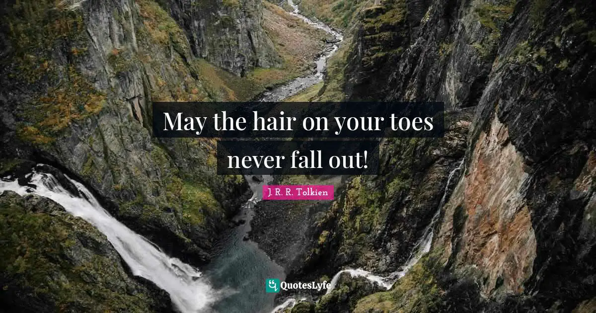 May the hair on your toes never fall out!