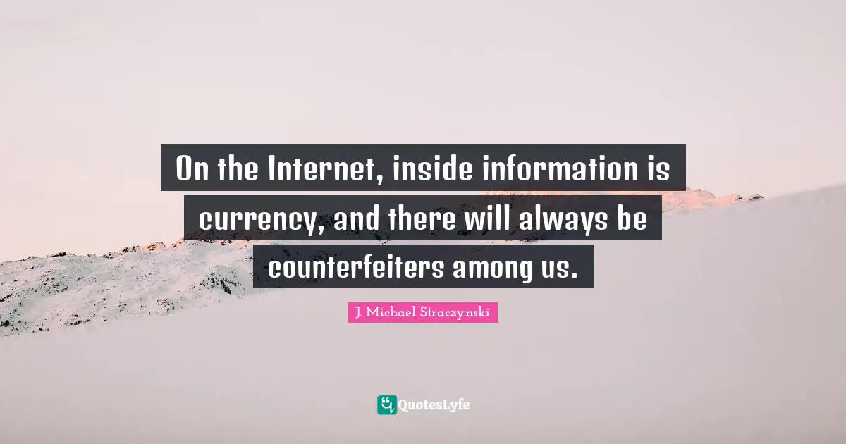 On the Internet, inside information is currency, and there will always be counterfeiters among us.
