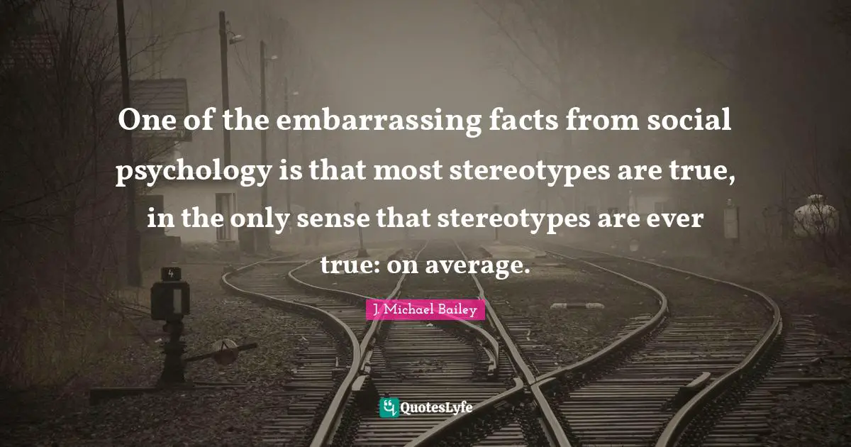 One of the embarrassing facts from social psychology is that most stereotypes are true, in the only sense that stereotypes are ever true: on average.
