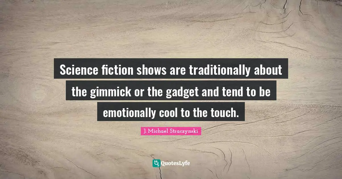 Science fiction shows are traditionally about the gimmick or the gadget and tend to be emotionally cool to the touch.
