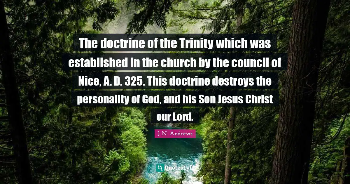 The doctrine of the Trinity which was established in the church by the council of Nice, A. D. 325. This doctrine destroys the personality of God, and his Son Jesus Christ our Lord.