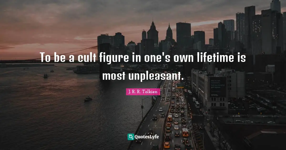 To be a cult figure in one's own lifetime is most unpleasant.