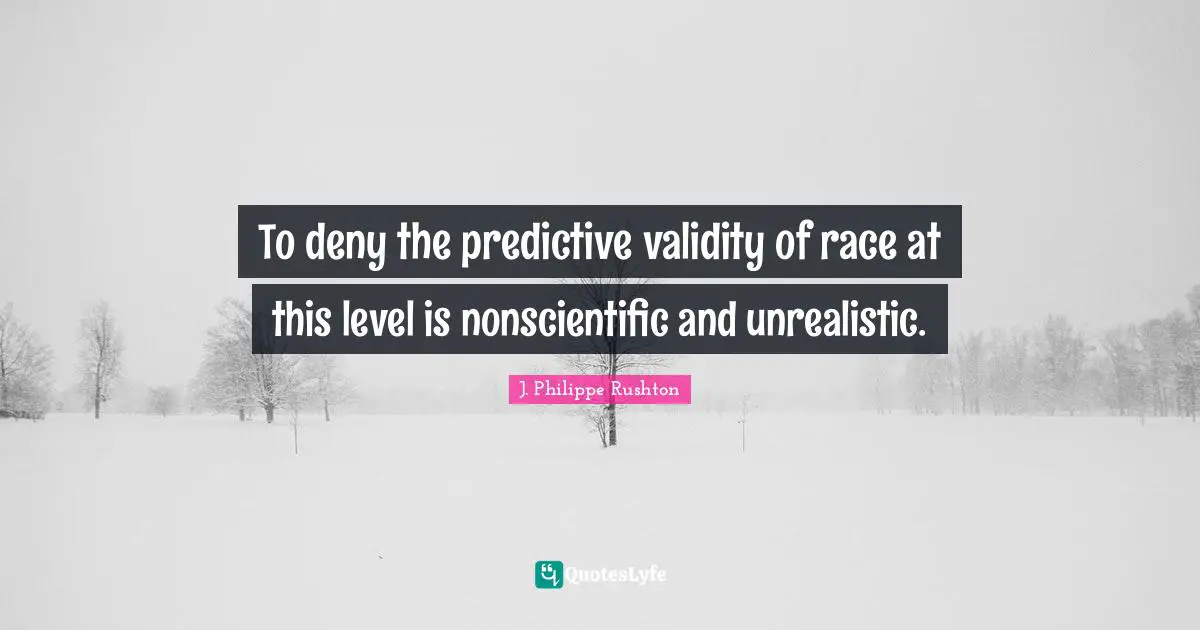 To deny the predictive validity of race at this level is nonscientific and unrealistic.
