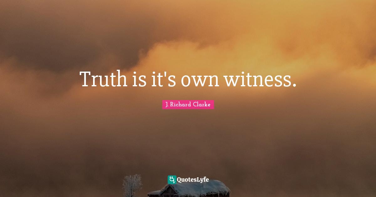 Truth is it's own witness.